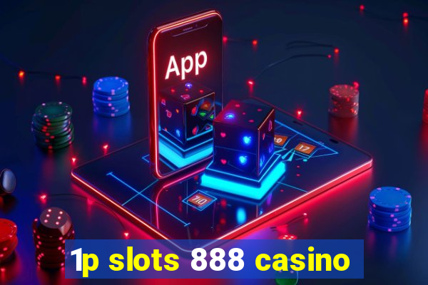 1p slots 888 casino