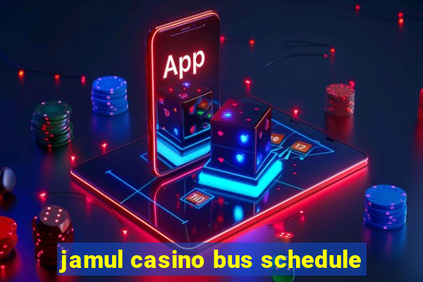 jamul casino bus schedule