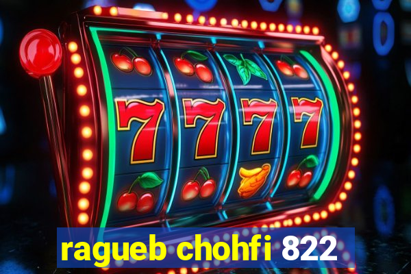 ragueb chohfi 822