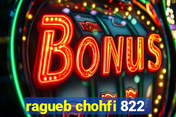 ragueb chohfi 822