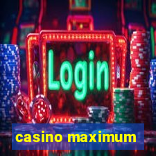 casino maximum