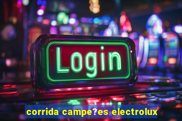 corrida campe?es electrolux