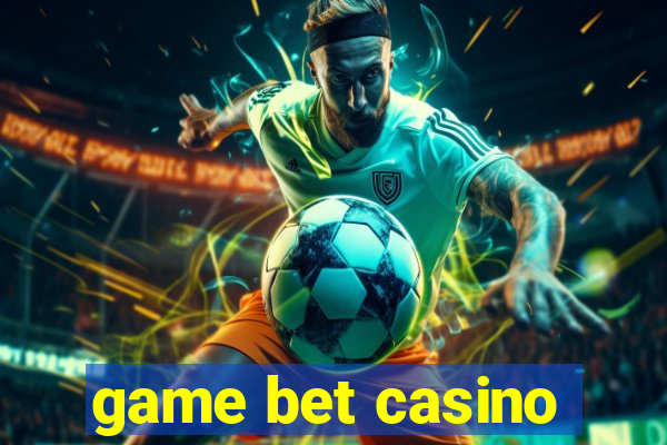 game bet casino