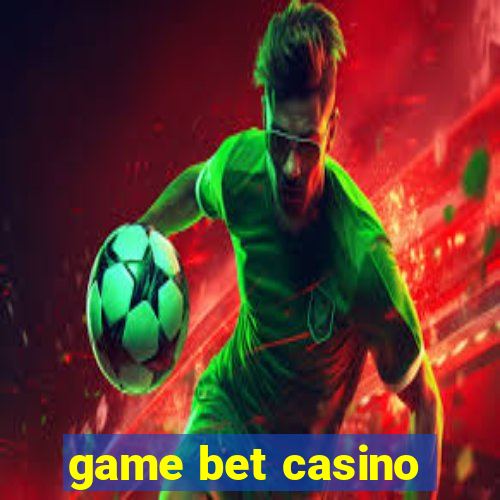 game bet casino