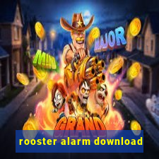 rooster alarm download