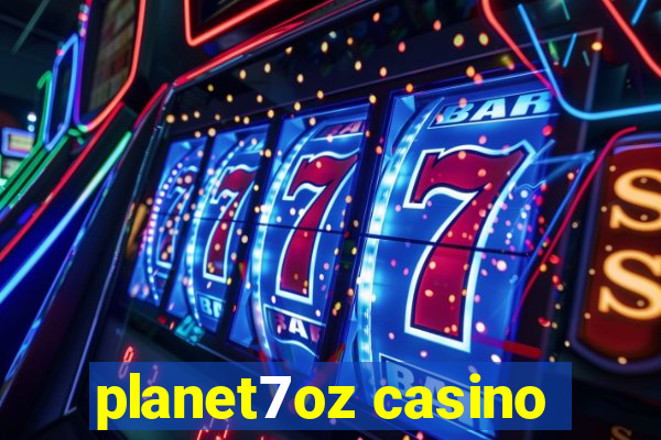 planet7oz casino