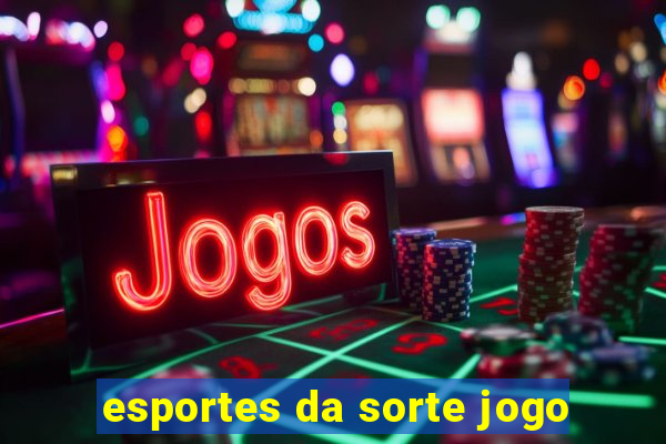 esportes da sorte jogo