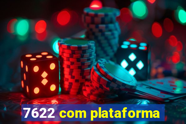 7622 com plataforma