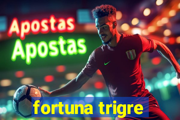 fortuna trigre