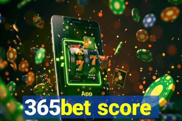 365bet score