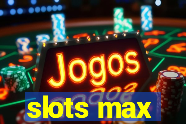 slots max