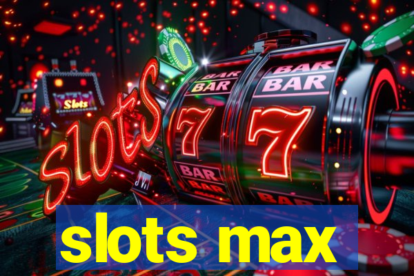 slots max