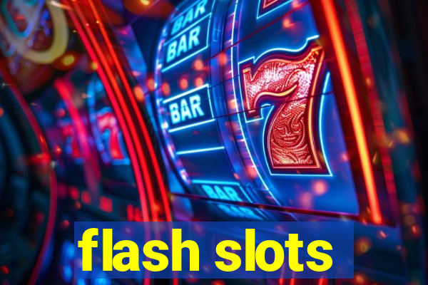 flash slots