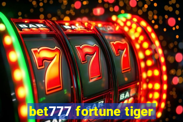 bet777 fortune tiger