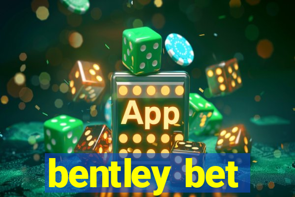 bentley bet