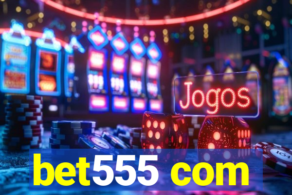 bet555 com