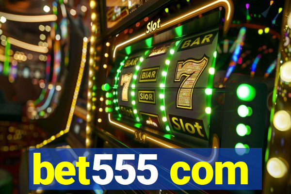 bet555 com