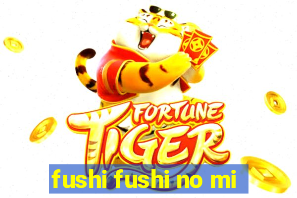 fushi fushi no mi