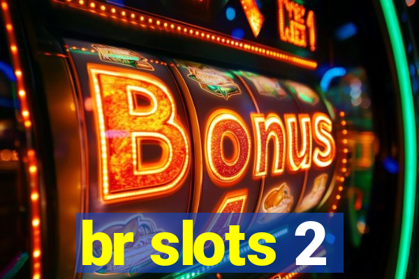 br slots 2