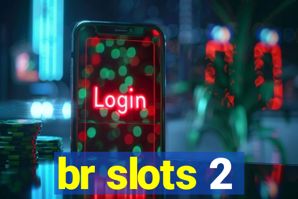 br slots 2