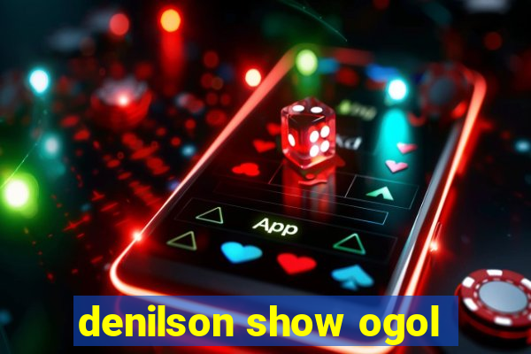 denilson show ogol