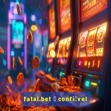 fatal.bet 茅 confi谩vel