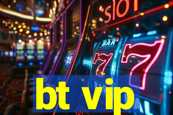 bt vip