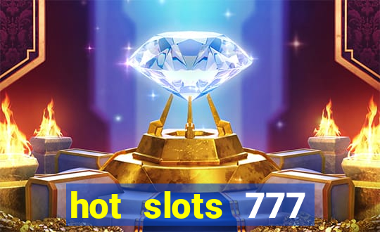 hot slots 777 dinheiro real