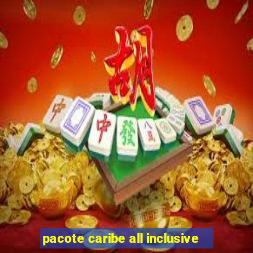 pacote caribe all inclusive