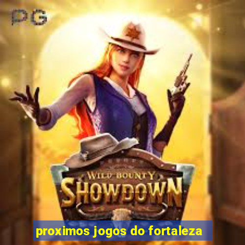 proximos jogos do fortaleza