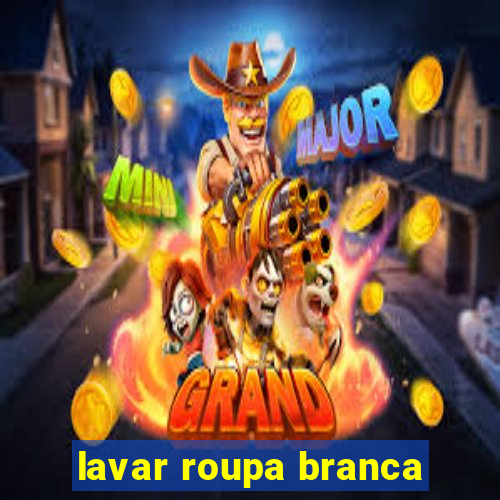 lavar roupa branca