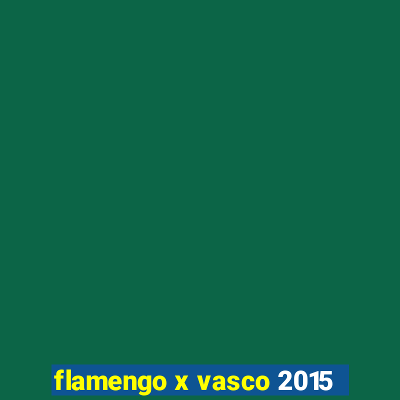 flamengo x vasco 2015