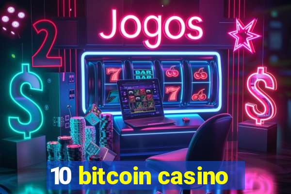 10 bitcoin casino