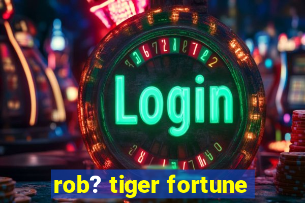 rob? tiger fortune