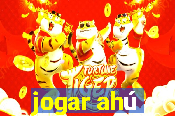 jogar ahú