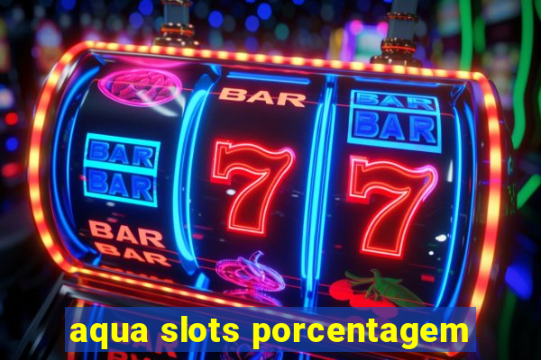 aqua slots porcentagem