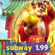 subway 1.99