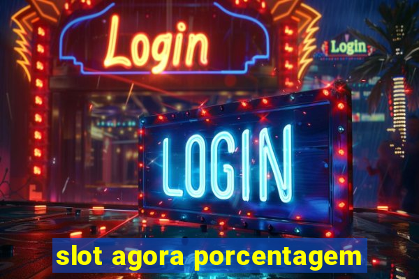 slot agora porcentagem