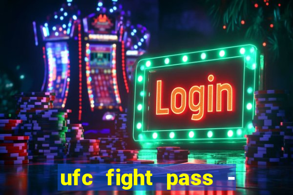 ufc fight pass - tv ao vivo