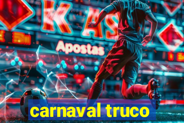 carnaval truco