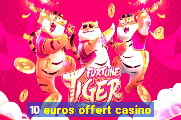 10 euros offert casino