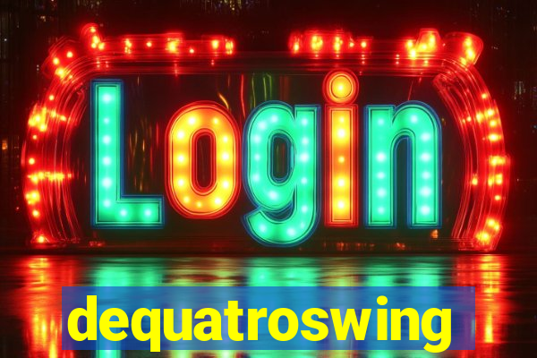 dequatroswing