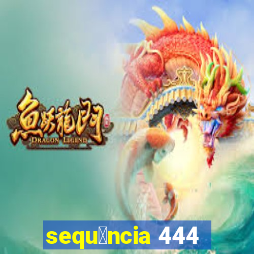 sequ锚ncia 444