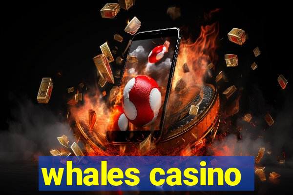 whales casino