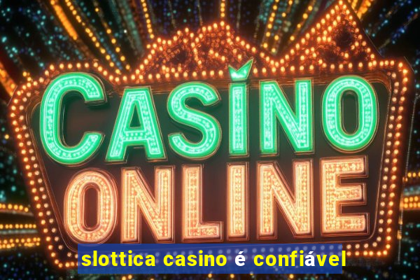 slottica casino é confiável