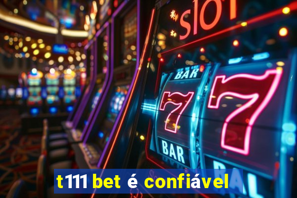 t111 bet é confiável