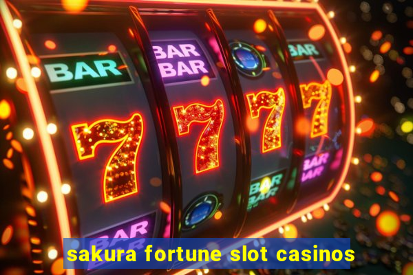 sakura fortune slot casinos