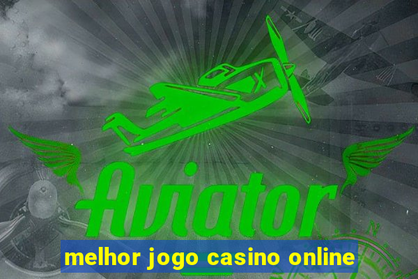 melhor jogo casino online