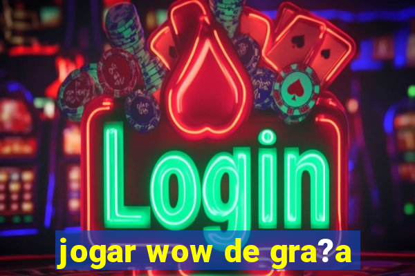 jogar wow de gra?a