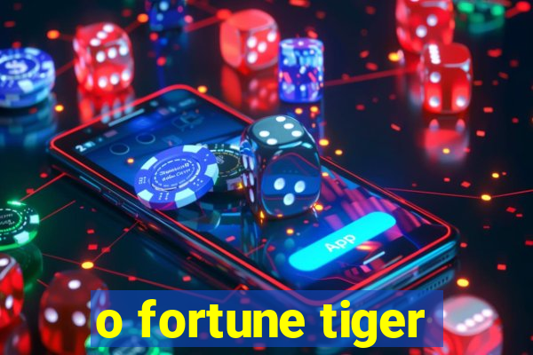 o fortune tiger